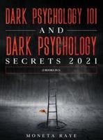 Dark Psychology 101 AND Dark Psychology Secrets 2021: (2 Books IN 1)