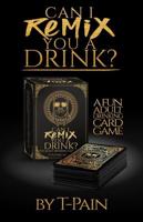 Can I Remix You a Drink? T-Pain's Ultimate Party Drinking Card Game for Adults