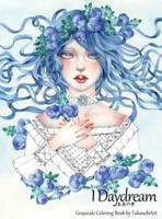 I Daydream - Grayscale Coloring Book: Beautiful Fantasy portraits and Flowers