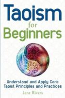 Taoism for Beginners: Understand and Apply Core Taoist Principles and Practices