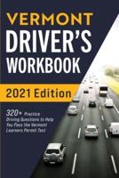 Vermont Driver's Workbook: 320+ Practice Driving Questions to Help You Pass the Vermont Learner's Permit Test