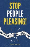 Stop People Pleasing!: How to Set Boundaries, Start Saying No, and Take Control of Your Life