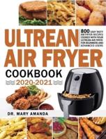 Ultrean Air Fryer Cookbook 2020-2021: 800 Easy Tasty Air Fryer Recipes Cooked with Your Ultrean Air Fryer for Beginners and Advanced Users