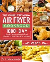 The Complete Ninja  Air Fryer Cookbook 2021: 1000-Day Simple, Tasty and Easy Air Fried Recipes for Smart People on A Budget  Bake, Grill, Fry and Roast with Your Ninja Air Fryer  A 4-Week Meal Plan