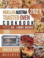 Mueller Austria Toaster Oven Cookbook 2021: 500 Simple Tasty Broiling Toasting or Baking Recipes for You Mueller Austria Toast Oven