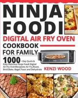Ninja Foodi Digital Air Fry Oven Cookbook for Family: 1000-Day Quick & Easy Delicious Ninja Foodi Digital Air Fry Oven Recipes to Air Fry, Roast, Broil, Bake, Bagel, Toast and Dehydrate
