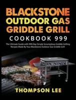 Blackstone Outdoor Gas Griddle Grill Cookbook 999