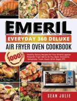 Emeril Everyday 360 Deluxe Air Fryer Oven Cookbook