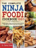 The Complete Ninja Foodi  Cookbook 1001: Complete Guide of Ninja Foodi Pressure Cooker Cookbook, Have 500 Tasty Effortless Dishes and Live Healthier