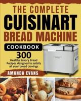 The Complete Cuisinart Bread Machine Cookbook