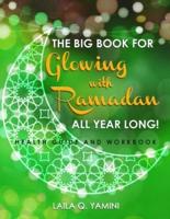 The Big Book for Glowing with Ramadan All Year Long: Health Guide and Workbook