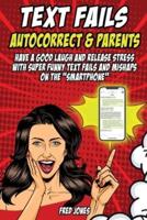 Text Fails Autocorrect and Parents: Have a Good Laugh and Release Stress with Super Funny Text Fails and Mishaps on the "Smartphone"