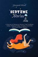 Bedtime Stories for Adults: A Myriad of Relaxing Stories That Facilitate Sleep, Relieve Stress, Anxiety, Insomnia and Even Panic Attacks