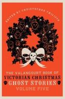 The Valancourt Book of Victorian Christmas Ghost Stories, Volume Five