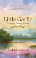 Little Garlic: Enchanted Tales for All Ages