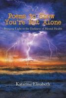 Poems to Show You're Not Alone: Bringing Light to the Darkness of Mental Health