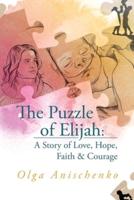 The Puzzle of Elijah: A Story of Love, Hope, Faith & Courage