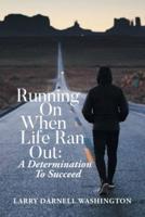 Running On When Life Ran Out: A Determination To Succeed
