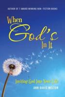 When God's In It: Inviting God Into Your Life