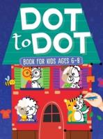 Dot To Dot Book For Kids Ages 6-8: 101 Awesome Connect The Dots Books for Kids Age 3, 4, 5, 6, 7, 8   Easy Fun Kids Dot To Dot Books Ages 4-6 3-8 3-5 6-8 (Boys &amp; Girls Connect The Dots Activity Books)