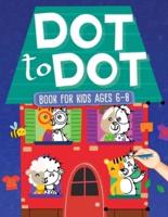 Dot To Dot Book For Kids Ages 6-8: 101 Awesome Connect The Dots Books for Kids Age 3, 4, 5, 6, 7, 8   Easy Fun Kids Dot To Dot Books Ages 4-6 3-8 3-5 6-8 (Boys &amp; Girls Connect The Dots Activity Books)