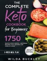 The Complete Keto Cookbook for Beginners: 1750 Quick & Easy, Mouthwatering Recipes that Anyone Can Cook at Home