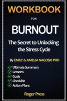 Workbook For Burnout: The Secret to Unlocking the Stress Cycle