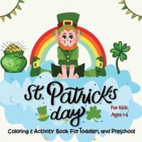 St. Patrick's Day Coloring & Activity Book for Toddlers & Preschool Kids Ages 1-4: Easy and Fun Learning and Coloring Activities For kids
