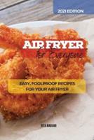 AIR FRYER  FOR EVERYONE : Easy, Foolproof Recipes for your Air Fryer