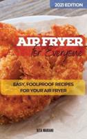 AIR FRYER  FOR EVERYONE : Easy, Foolproof Recipes for your Air Fryer