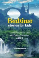 BEDTIME STORIES FOR KIDS: A Collection of Short Tales with Positive Affirmations Age 6-8