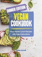 Vegan Cookbook DINNER EDITION: Plant-Based Dinner Recipes with Easy Instructions