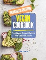 Vegan Cookbook DESSERTS EDITION: Plant-Based Desserts Recipes with Easy Instructions
