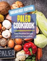 PALEO COOKBOOK  BREAKFAST EDITION: Paleo Breakfast Recipes with Easy Instructions