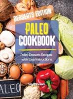 PALEO COOKBOOK  DESSERTS EDITION: Paleo Desserts Recipes  with Easy Instructions