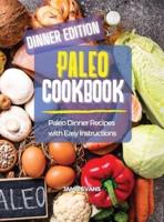 PALEO COOKBOOK  DINNER EDITION: Paleo Dinner Recipes  with Easy Instructions