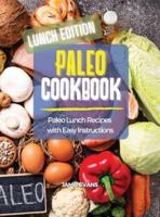 PALEO COOKBOOK LUNCH EDITION: Paleo Lunch Recipes  with Easy Instructions