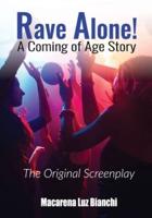 Rave Alone! A Coming of Age Story: The Original Screenplay