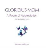 Glorious Mom: A Poem of Appreciation