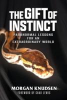 The Gift of Instinct: Paranormal Lessons for an Extraordinary World