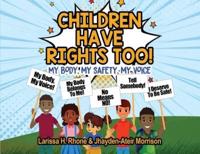 Children Have Rights Too!: A book to teach children about body ownership, safety, and using their voice.