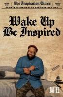 Wake Up, Be Inspired