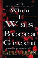 When I Was Becca Green: The Tethered Soul Series