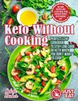 Keto Without Cooking: Perfect LCHF Cookbook to Stay Low Carb or Keto When You Don't Want to Cook. No-Cook Recipes and 14-Day Meal Plan for Busy People on Ketogenic Diet
