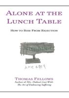 Alone At the Lunch Table: How to Rise from Rejection