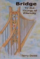 Bridge To the Things of Eternity