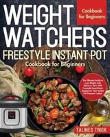 Weight Watchers Freestyle Instant Pot Cookbook for Beginners