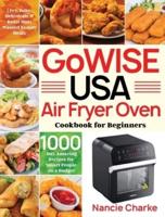 GoWISE USA Air Fryer Oven Cookbook for Beginners: 1000-Day Amazing Recipes for Smart People on a Budget   Fry, Bake, Dehydrate & Roast Most Wanted Family Meals