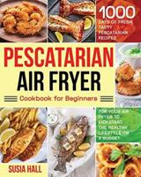 Pescatarian Air Fryer Cookbook for Beginners