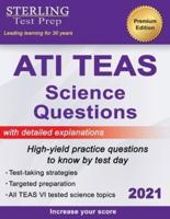 ATI TEAS Science Questions: TEAS VI High-Yield Practice Questions & Detailed Explanations for the Test of Essential Academic Skills 6